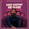 Keep Keepin' Me Close - Single