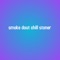 Smoke Dout Chill Stoner - relax lyrics