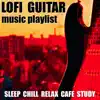 Lofi Guitar Music Playlist (Sleep Chill Relax Cafe Study) album lyrics, reviews, download