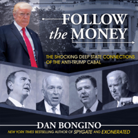 Dan Bongino - Follow the Money: The Shocking Deep State Connections of the Anti-Trump Cabal (Unabridged) artwork