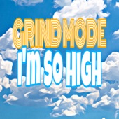 Grind Mode - I'm so High