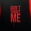 Don't Shoot Me - Single album lyrics, reviews, download