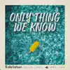 Only Thing We Know - Single album lyrics, reviews, download