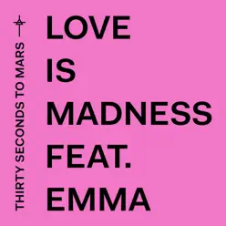 Love Is Madness (feat. Emma) - Single - Thirty Seconds to Mars Love Is Madness (feat. Emma) - Single - Thirty Seconds to Mars