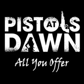 Pistols at Dawn - All You Offer