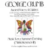 George Crumb: Ancient Voices of Children - Music For A Summer Evening album lyrics, reviews, download