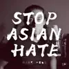 Stop Asian Hate - Single album lyrics, reviews, download
