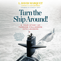 L. David Marquet - Turn the Ship Around!: A True Story of Turning Followers into Leaders (Unabridged) artwork