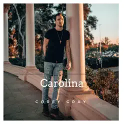 Carolina (Acoustic) - Single - Corey Gray Carolina (Acoustic) - Single - Corey Gray