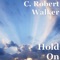 Hold On - C. Robert Walker lyrics