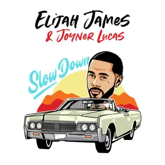 Slow Down - Single by Elijah James & Joyner Lucas album reviews, ratings, credits