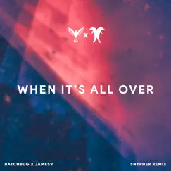When It's All Over (Snypher Remix) - Single by Batchbug & JAMES V album reviews, ratings, credits