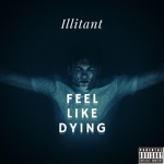 Illitant - Feel Like Dying