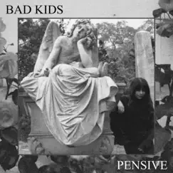 Pensive - Single by Bad Kids album reviews, ratings, credits