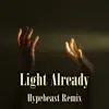 Stream & download Light Already (Hypebeast Remix) - Single