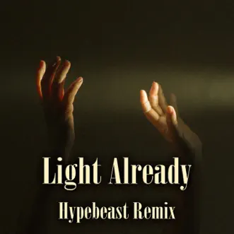 Light Already (Hypebeast Remix) - Single by Markus Maximus album reviews, ratings, credits