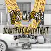 Icantfuckwiththat (feat. D. Knight) - Single album lyrics, reviews, download