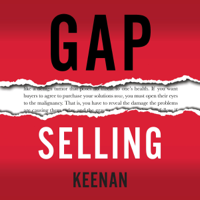 Keenan - Gap Selling: Getting the Customer to Yes: How Problem-Centric Selling Increases Sales by Changing Everything You Know About Relationships, Overcoming Objections, Closing and Price (Unabridged) artwork