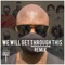 We Will Get Through This (Remix) - Single