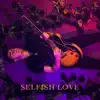 Selfish Love - Single album lyrics, reviews, download