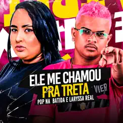 Ele Me Chamou pra Treta - Single by Pop na batida & Larysa real album reviews, ratings, credits