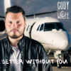 Better Without You - Cody Wolfe