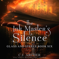 C.J. Archer - The Ink Master's Silence: Glass And Steele, book 6 artwork