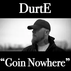 Goin' Nowhere - Single by Durte album reviews, ratings, credits