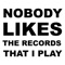 Nobody Likes the Records That I Play - Single