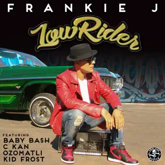 Lowrider (feat. Baby Bash, C Kan, Ozomatli & Kid Frost) - Single by Frankie J album reviews, ratings, credits