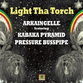Arkaingelle - Light Tha Torch (feat. Kabaka Pyramid & Pressure Busspipe)