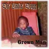 Grown Man (feat. Chill) - Single album lyrics, reviews, download