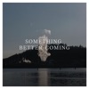 Something Better Coming (feat. Alexandria Maillot) - Single artwork