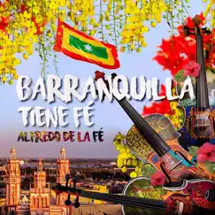 Barranquilla Tiene Fé (feat. Fausto Chatella, Checo Acosta & Ivan Villazón) - Single by Alfredo de la Fé album reviews, ratings, credits