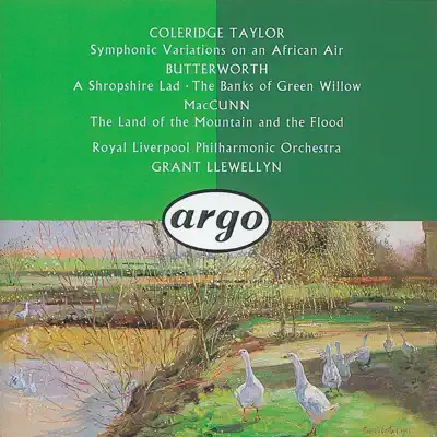 Butterworth: The Banks of Green Willow - a Shropshire Lad - McGunn: The Land of the Mountain and the Flood - Coleridge-Taylor: Symphonic Variations on an African Air - Royal Liverpool Philharmonic Orchestra Butterworth: The Banks of Green Willow - a Shropshire Lad - McGunn: The Land of the Mountain and the Flood - Coleridge-Taylor: Symphonic Variations on an African Air - Royal Liverpool Philharmonic Orchestra