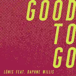 Good to Go - Single by LÒNIS & Daphne Willis album reviews, ratings, credits