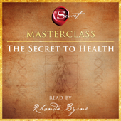 The Secret to Health Masterclass (Unabridged) - Rhonda Byrne