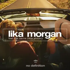 Feel the Same (EDX Mixes) [Remixes] - Single by Lika Morgan album reviews, ratings, credits
