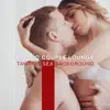 Erotic Couple Lounge: Tantric Sex Background album lyrics, reviews, download