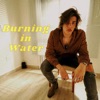 Burning in Water - Single