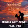 We Are All We Need (feat. Fab) - Single album lyrics, reviews, download