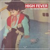 High Fever - Έχω Και Δεν Έχω