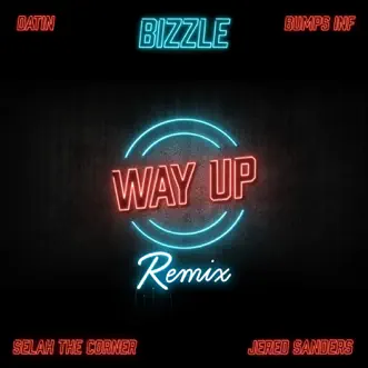 Way up (G.O.M. Remix) [feat. Datin, Selah The Corner, Bumps INF & Jered Sanders] by Bizzle song reviws