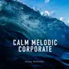Calm Melodic Corporate - Single album lyrics, reviews, download