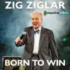 Zig Ziglar Born to Win album lyrics, reviews, download