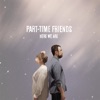 Part-Time Friends - Here We Are
