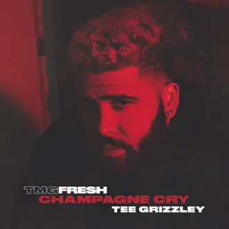 Champagne Cry - Single by TMG FRE$H & Tee Grizzley album reviews, ratings, credits