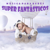 Música para Bebês Super Fantásticos - Música Para Bebês Exigentes