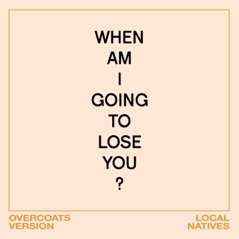 When Am I Gonna Lose You (Overcoats Version) - Single