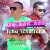 Delícia Tchu Tcha Tcha (feat. Dj Pedrito) song lyrics